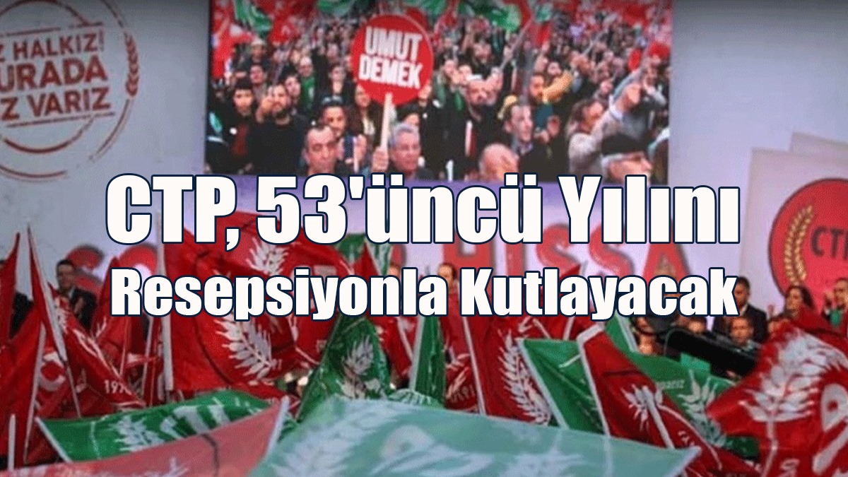 CTP, 53'üncü Yılını Resepsiyonla Kutlayacak