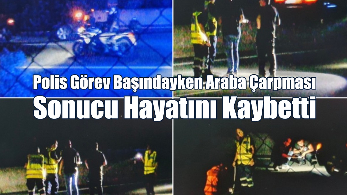 Polis Görev Başındayken Araba Çarpması Sonucu Hayatını Kaybetti