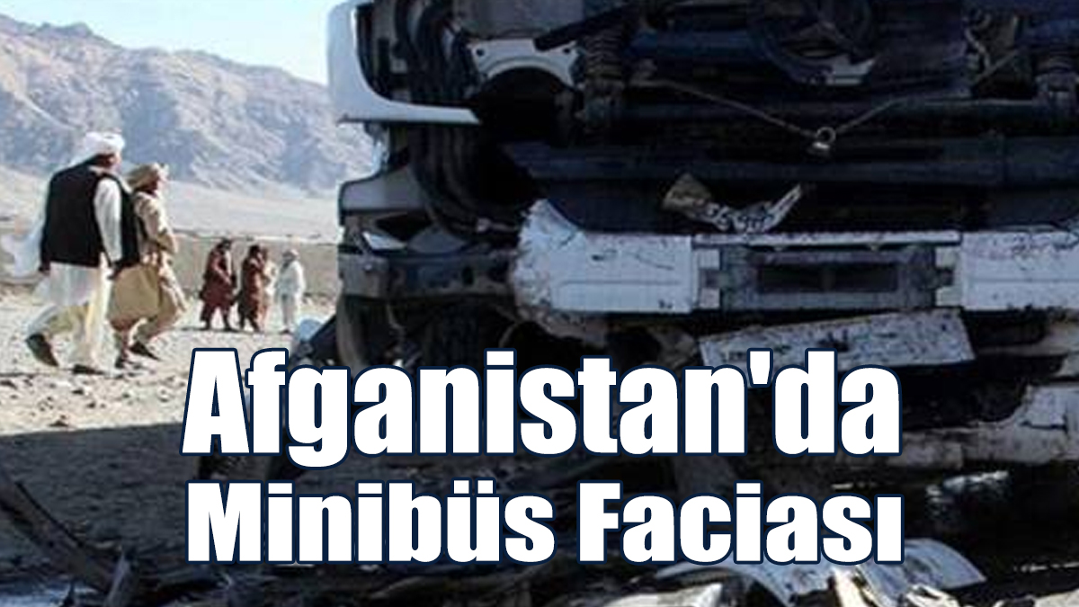 Afganistan'da Minibüs Faciası: 25 Kişi Öldü