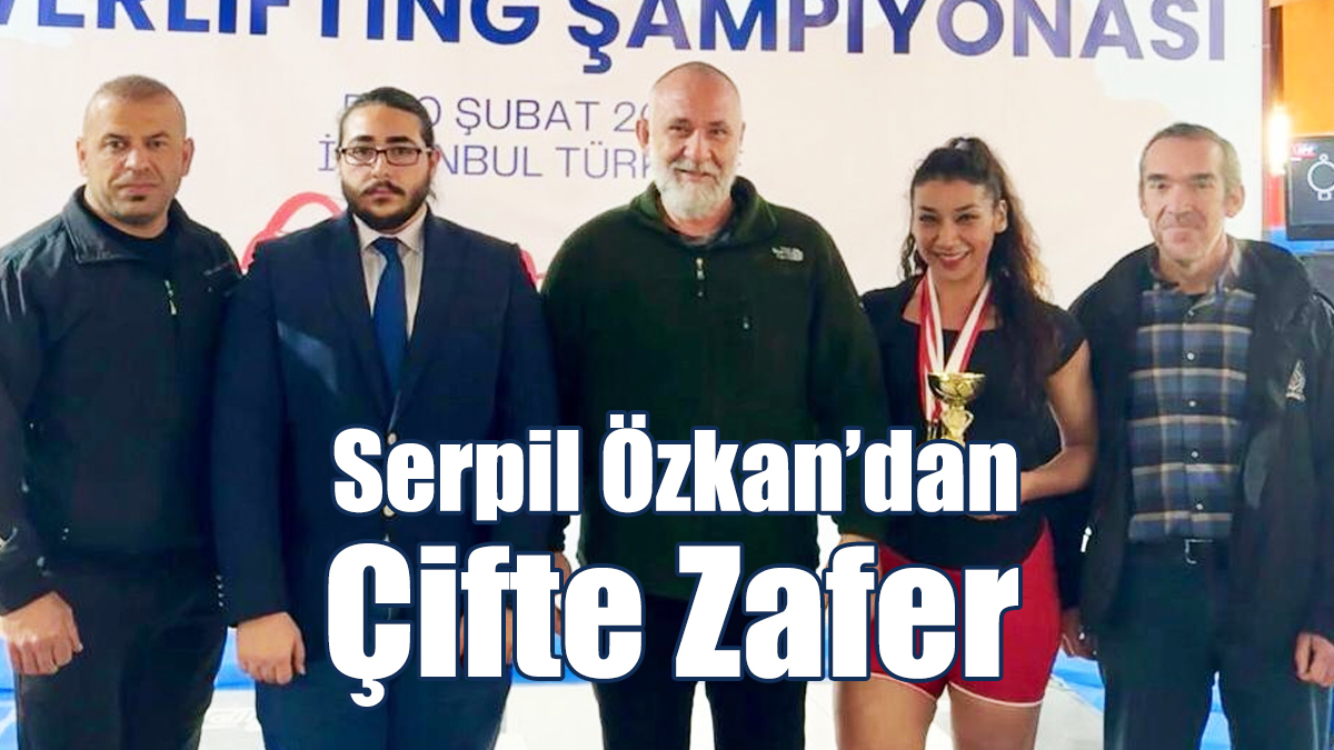 Serpil Özkan'dan Çifte Zafer!