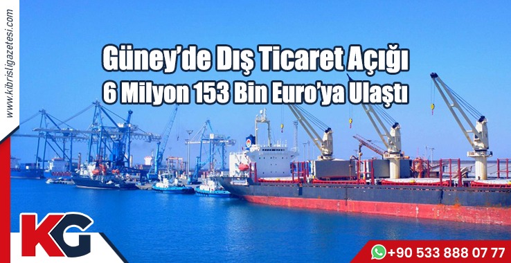 Güney’de Dış Ticaret Açığı: 6 Milyon 153 Bin Euro