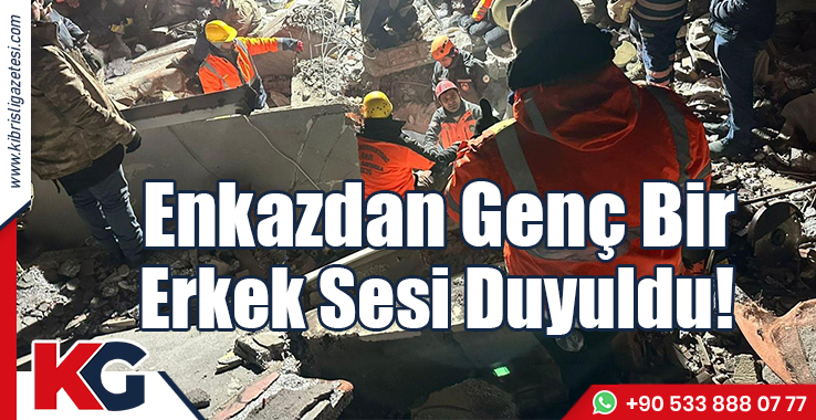 Enkazdan Genç Bir Erkek Sesi Duyuldu!