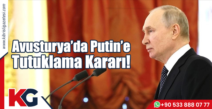 Avusturya’da Putin’e Tutuklama Kararı!