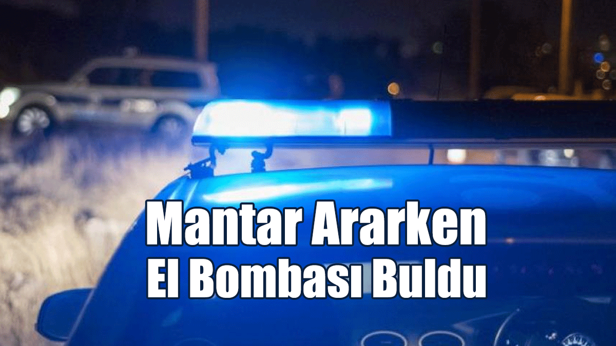 Mantar Ararken El Bombası Buldu