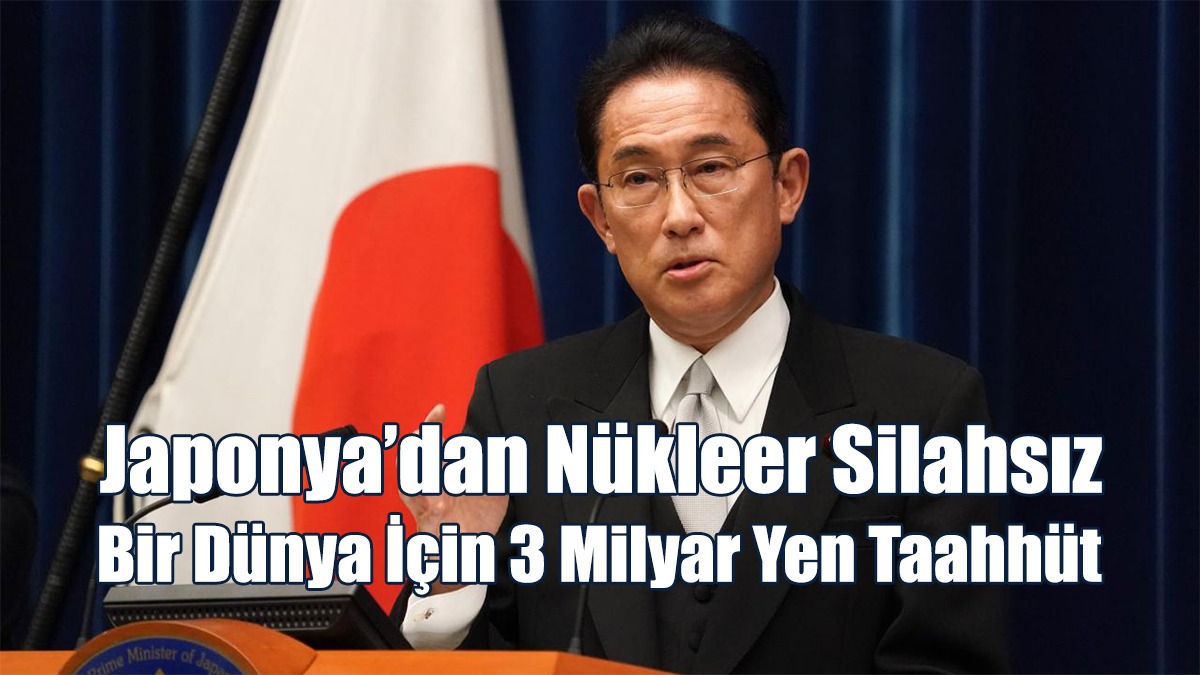 Japonya’dan Nükleer Silahsız Bir Dünya İçin 3 Milyar Yen Taahhüt