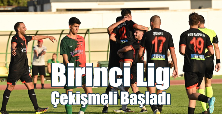 Birinci Lig Çekişmeli Başladı
