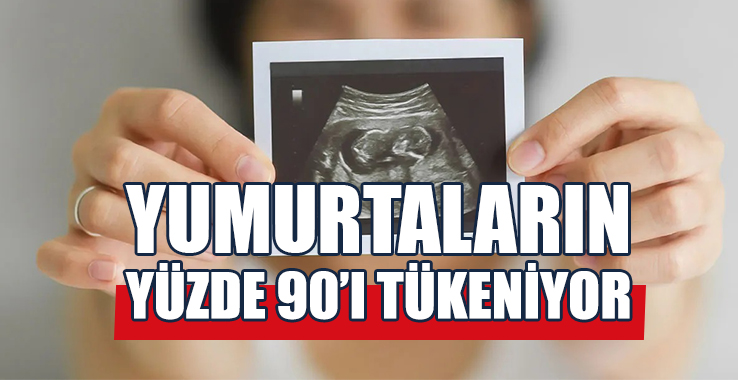 Kadınlar Dikkat: Bu Yaştan Sonra Yumurtaların Yüzde 90’ı Tükeniyor