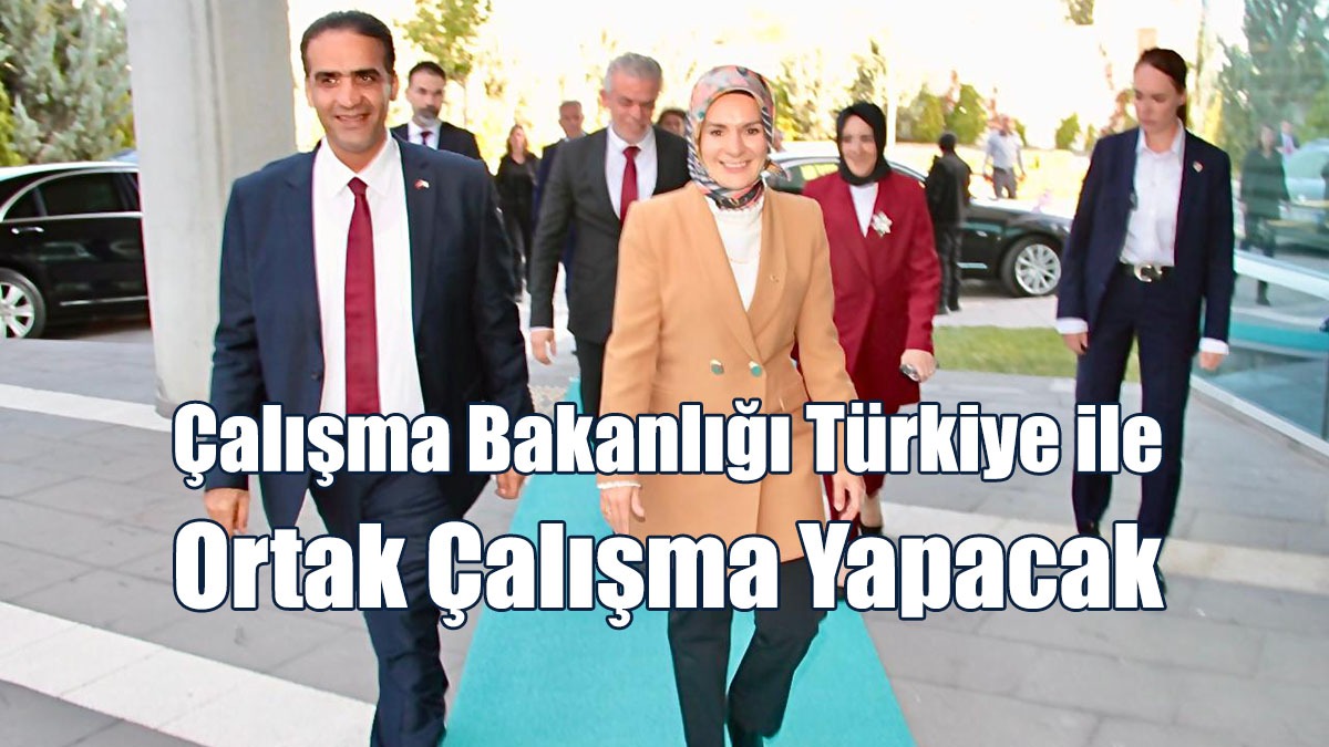 Çalışma Bakanlığı Türkiye ile Ortak Çalışma Yapacak