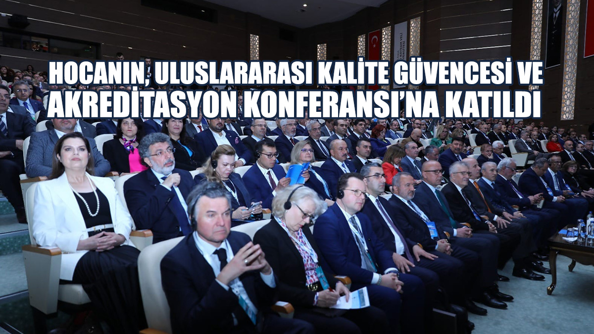 YÖDAK Başkanı Hocanın, Uluslararası Kalite Güvencesi Ve Akreditasyon Konferansı’na Katıldı