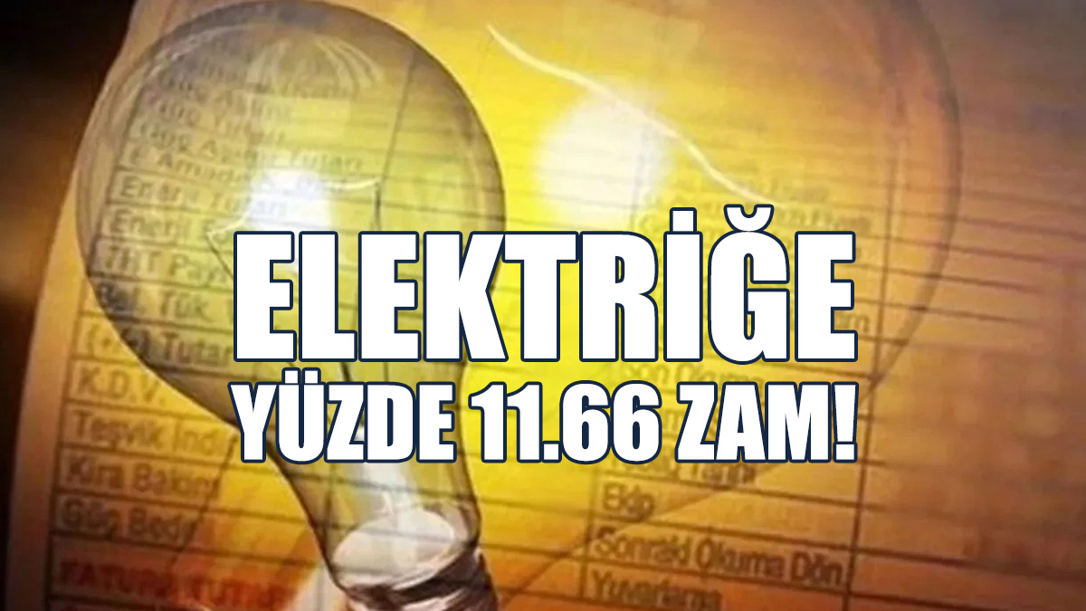 Elektriğe Yüzde 11.66 Zam!