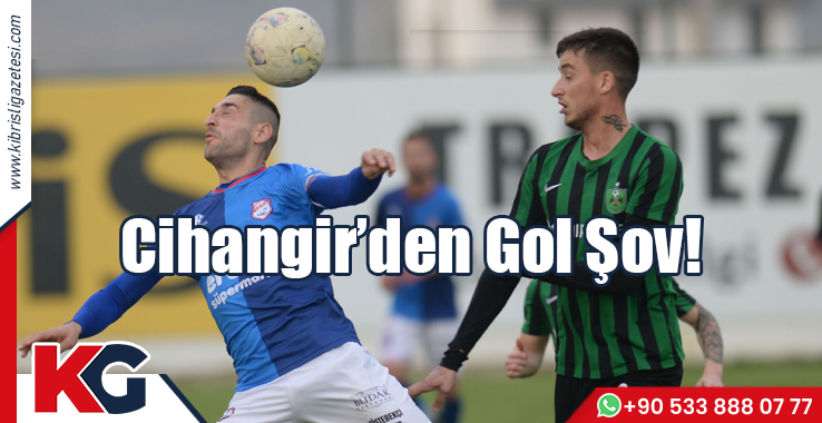 Cihangir’den Gol Şov!