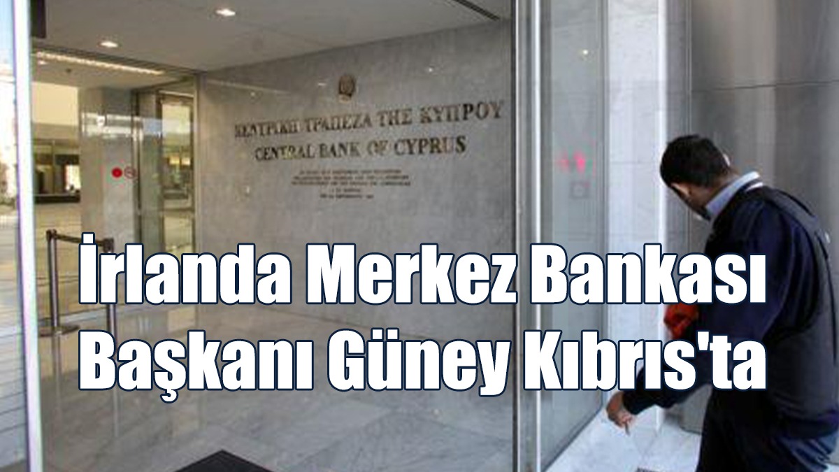 İrlanda Merkez Bankası Başkanı Güney Kıbrıs'ta