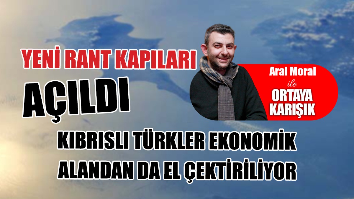 Yeni Rant Kapıları Açıldı: Kıbrıslı Türkler Ekonomik Alandan da El Çektiriliyor