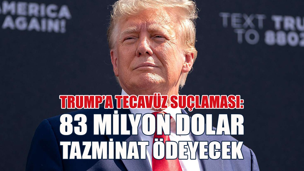 Trump’a Tecavüz Davası: 83 Milyon Dolar Tazminat Ödeyecek
