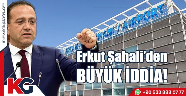 Erkut Şahali’den Büyük İddia!