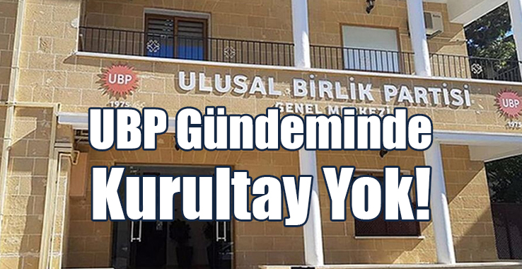 UBP Gündeminde Kurultay Yok!