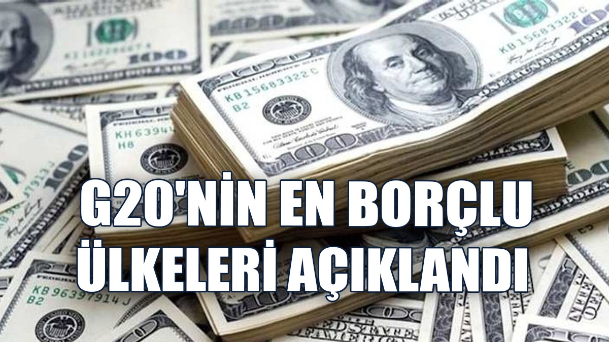 G20'nin En Borçlu Ülkeleri Açıklandı