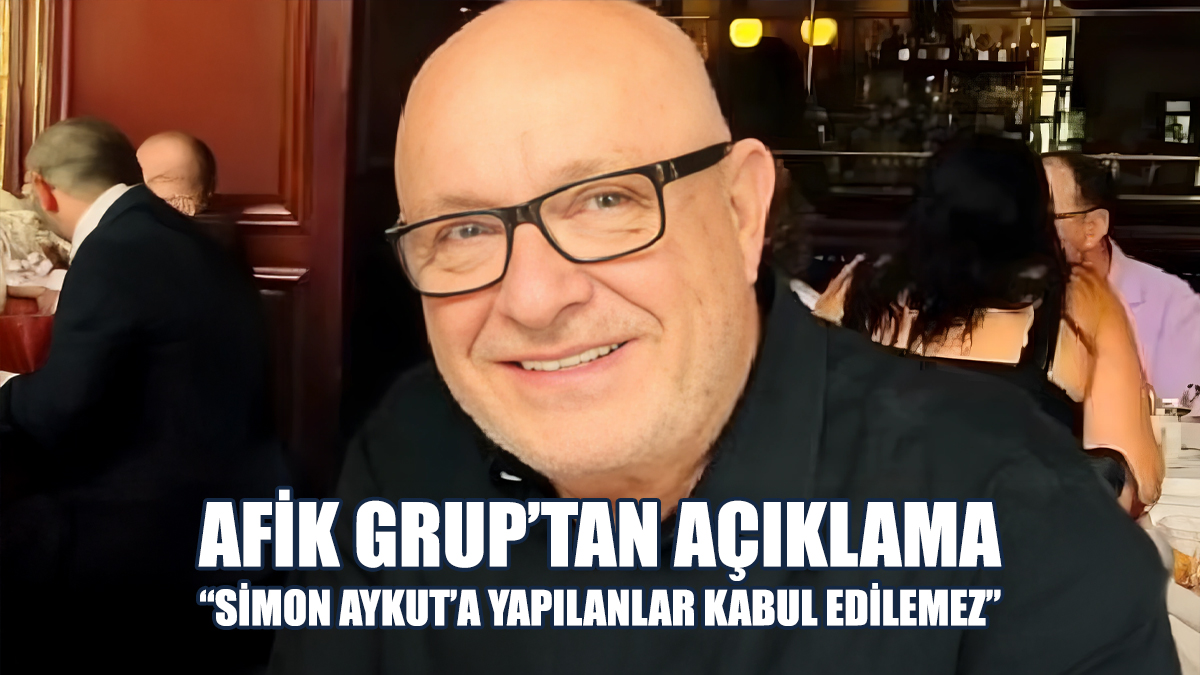 Afik Grup'tan Açıklama: Simon Aykut'a Yapılanlar Kabul Edilemez