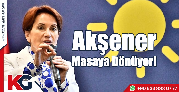 Akşener Masaya Dönüyor!