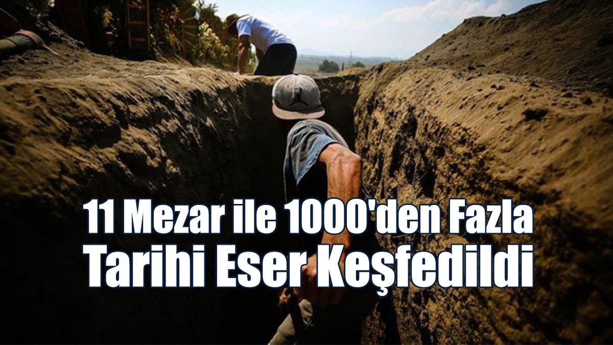 11 Mezar Ile 1000'den Fazla Tarihi Eser Keşfedildi