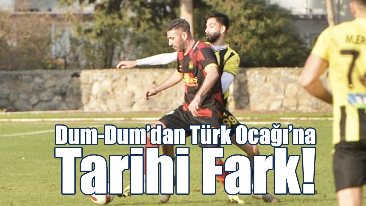 Dum-Dum'dan Türk Ocağı’na Tarihi Fark!