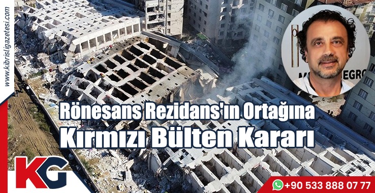 Rönesans Rezidans'ın Ortağına  Kırmızı Bülten Kararı