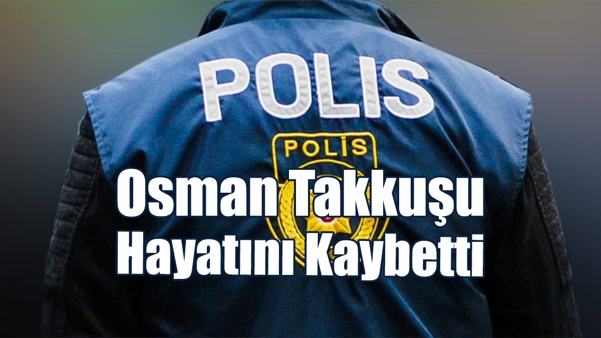 Osman Takkuşu Hayatını Kaybetti