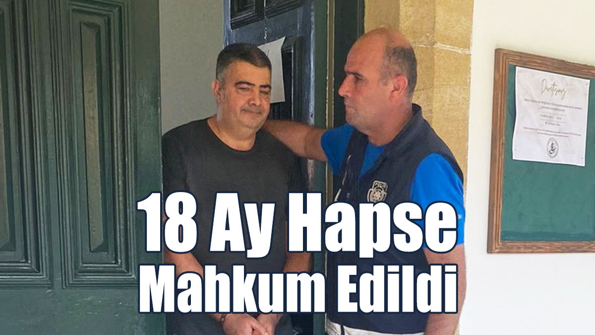 18 Ay Hapse Mahkum Edildi