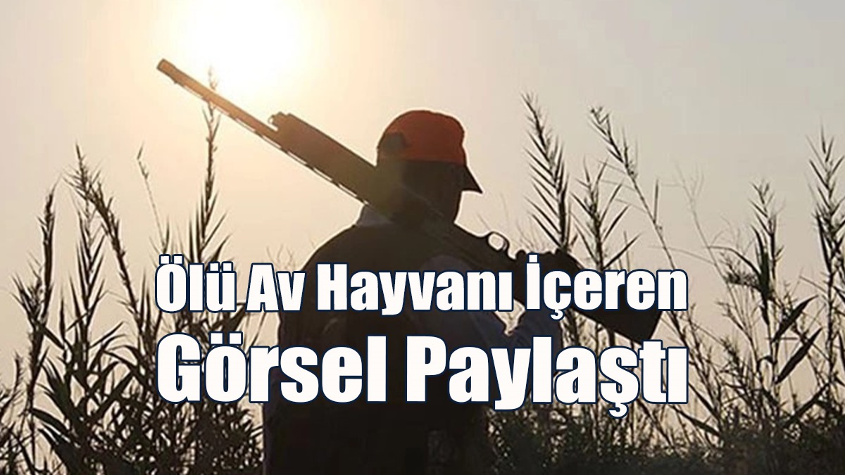 Ölü Av Hayvanı İçeren Görsel Paylaştı