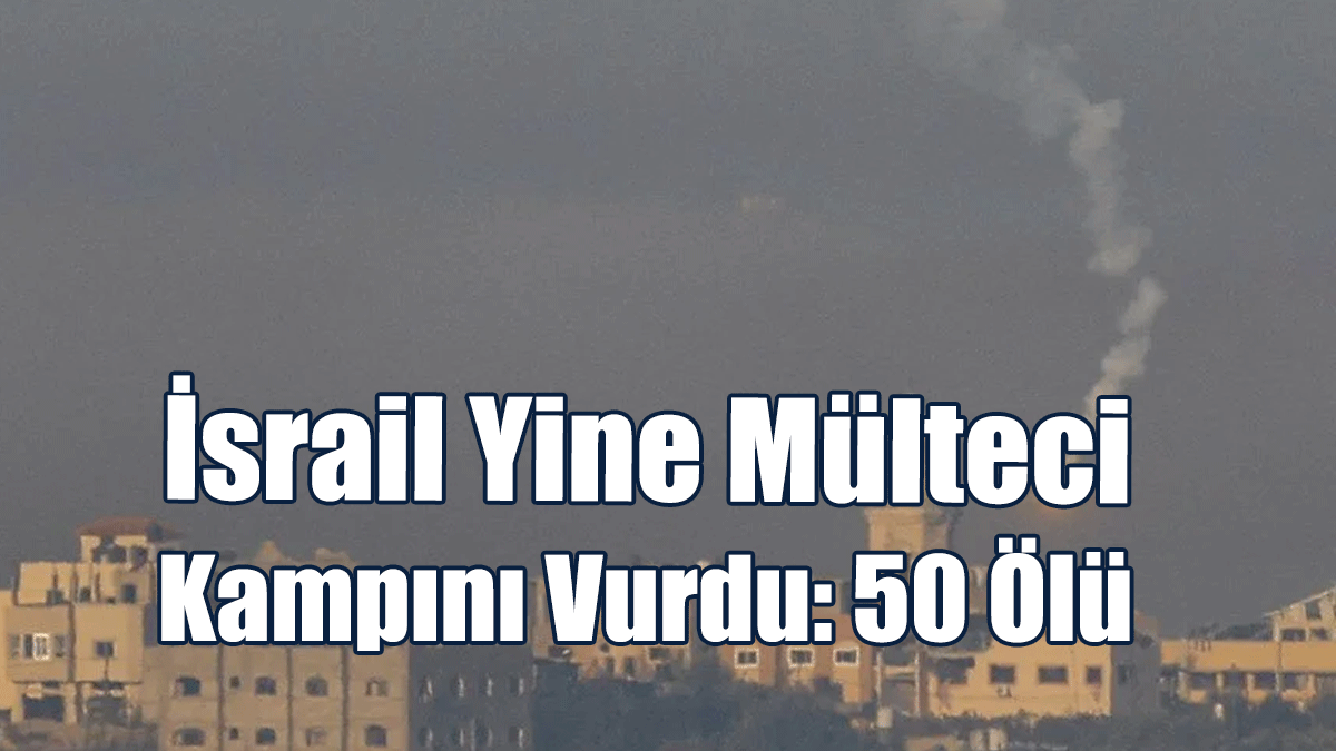 İsrail Yine Mülteci Kampını Vurdu: 50 Ölü