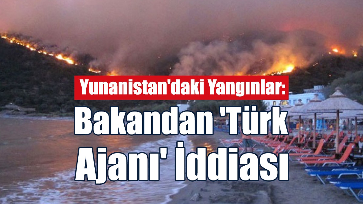 Yunanistan'daki Yangınlar: 'Türk Ajanı' İddiası
