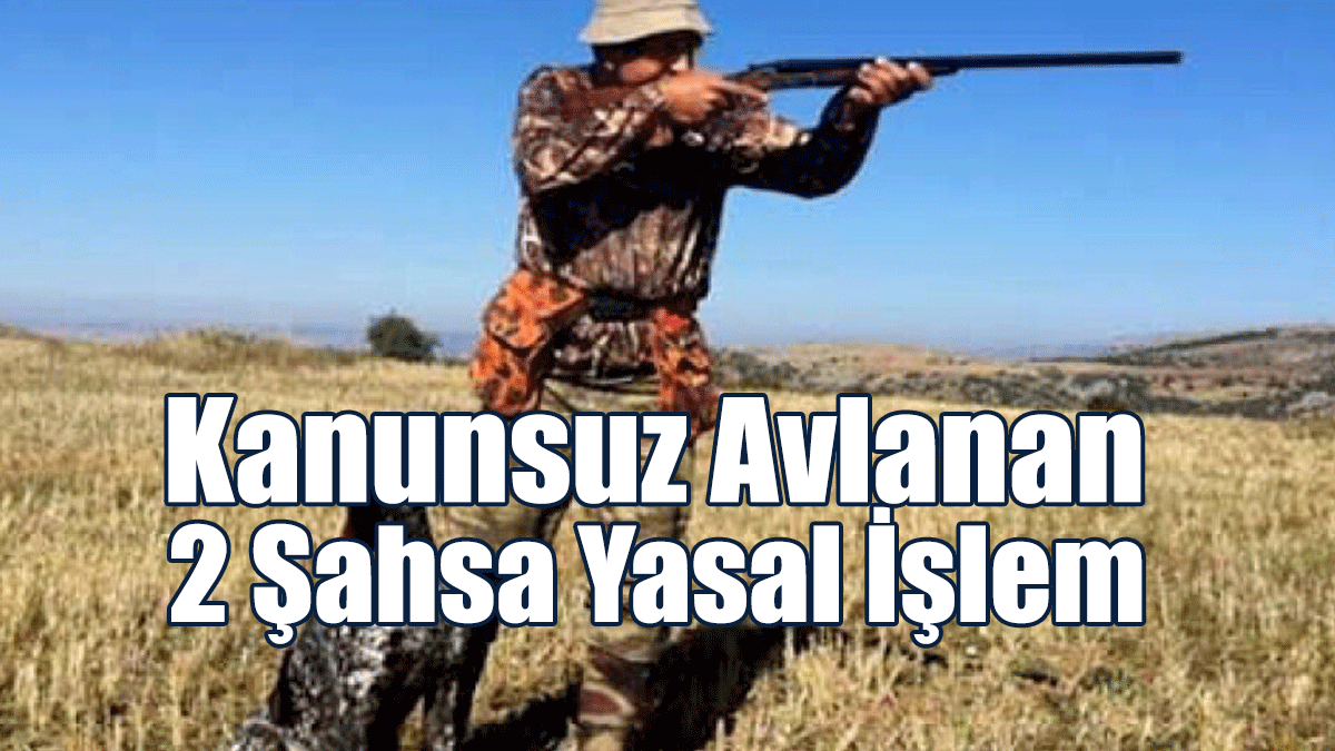 Kanunsuz Avlanan 2 Şahsa Yasal İşlem