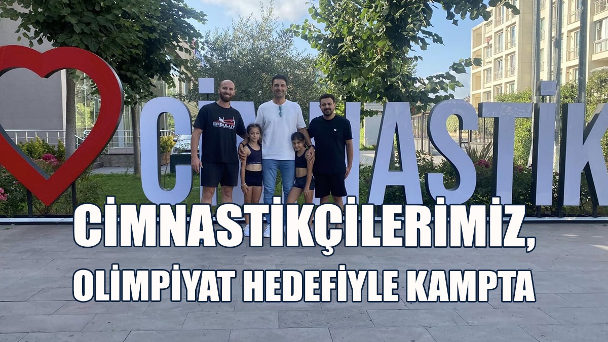 Cimnastikçilerimiz, Olimpiyat Hedefiyle Kampta