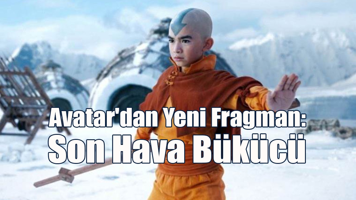 Avatar'dan Yeni Fragman: Son Hava Bükücü