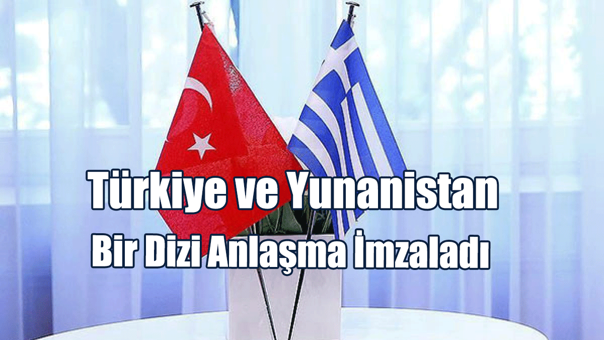 Türkiye ve Yunanistan, Bir Dizi Anlaşma İmzaladı