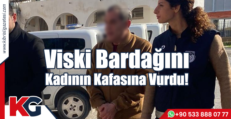 Viski Bardağını Kadının Kafasına Vurdu!