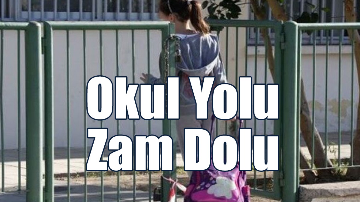 Okul Yolu Zam Dolu