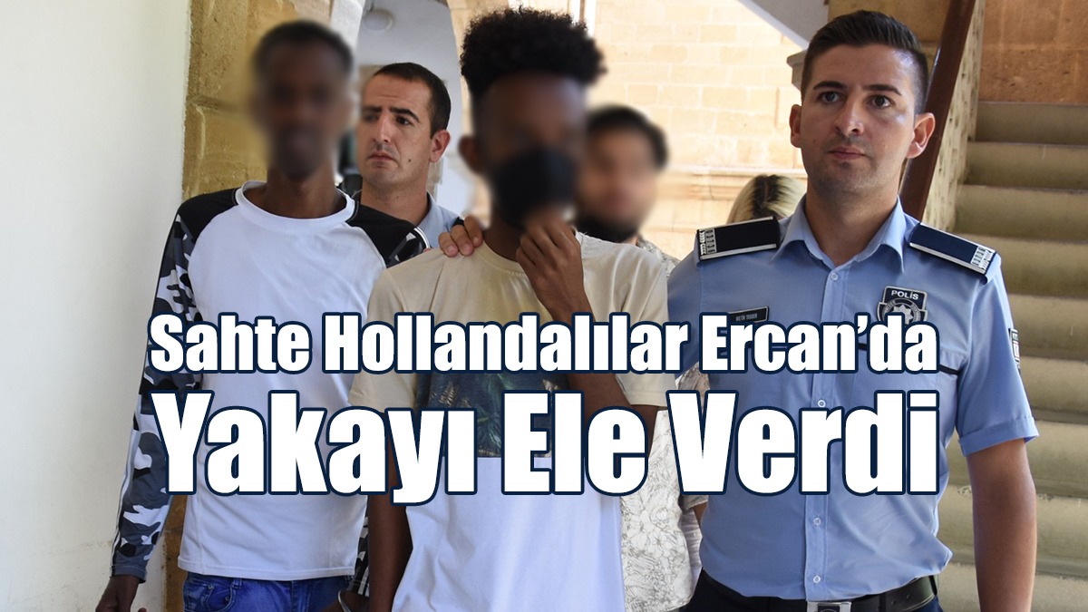 Sahte Hollandalılar Ercan’da Yakayı Ele Verdi