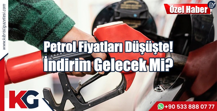 Petrol Fiyatları Düşüşte!  İndirim Gelecek Mi?