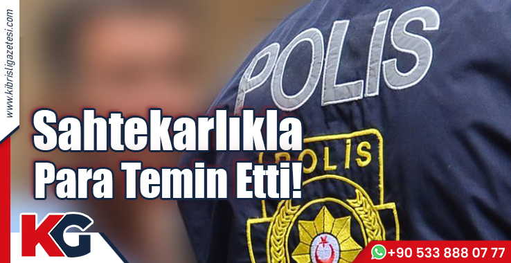 Sahtekarlıkla Para Temin Etti!
