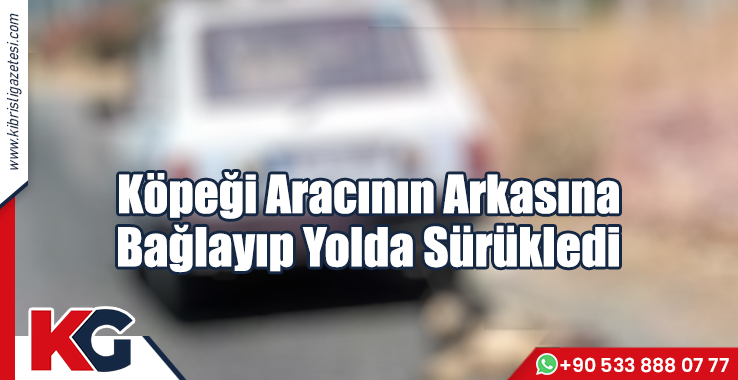 Köpeği Aracının Arkasına Bağlayıp Yolda Sürükledi