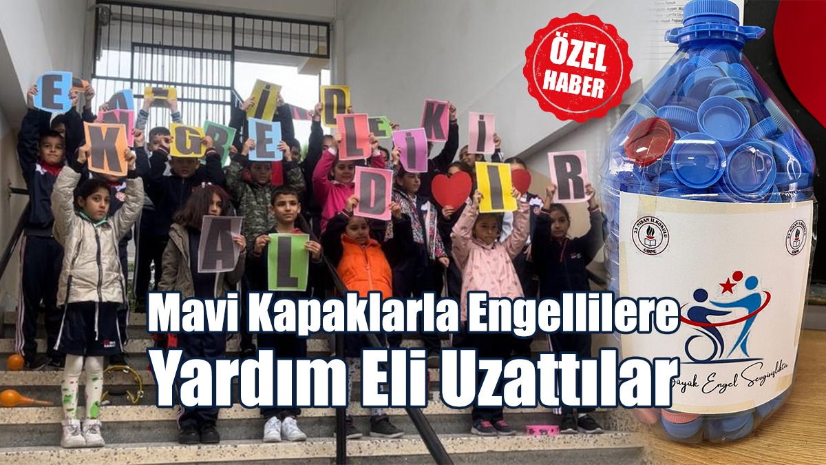 Mavi Kapaklarla Engellilere Yardım Eli Uzattılar
