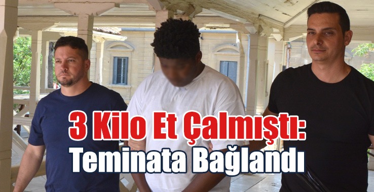 3 Kilo Et Çalmıştı: Teminata Bağlandı