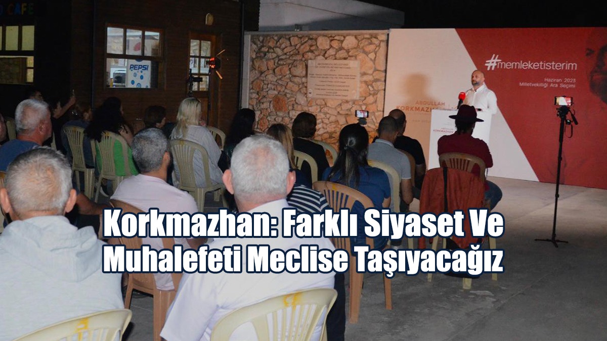 Korkmazhan: Farklı Siyaset Ve Muhalefeti Meclise Taşıyacağız