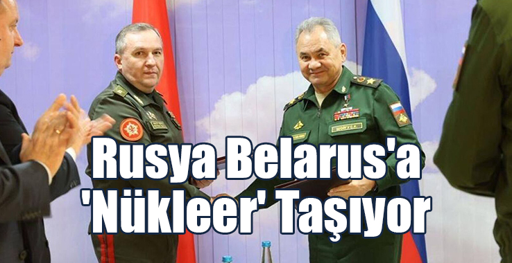 Rusya Belarus'la Nükleer Silah Anlaşmasını İmzaladı