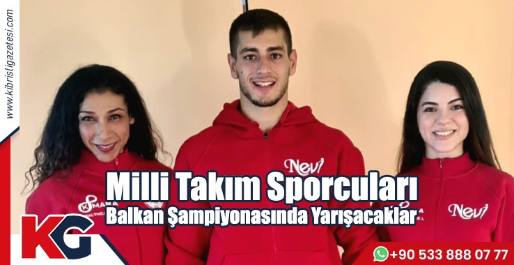 Milli Takım Sporcuları Balkan Şampiyonasında Yarışacaklar