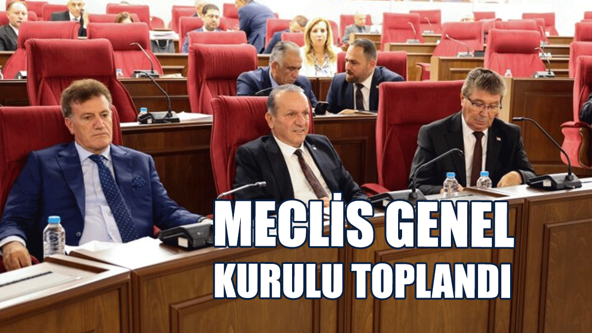 Meclis Genel Kurulu Toplandı