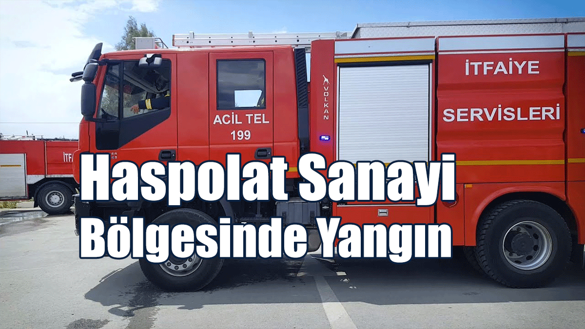 Haspolat Sanayi Bölgesinde Yangın