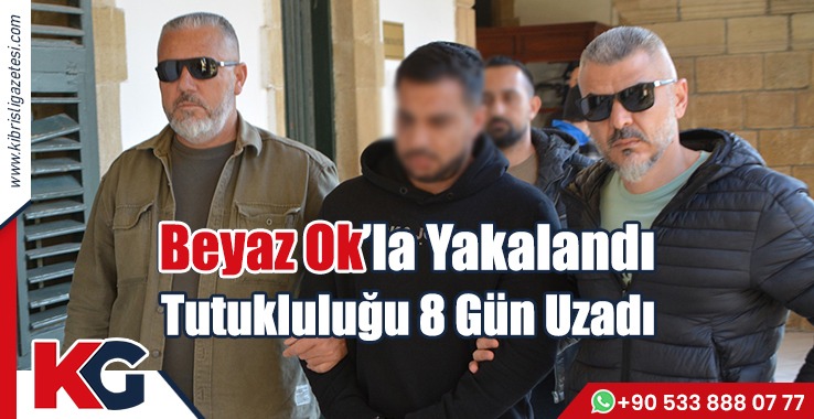Beyaz Ok’la Yakalandı: Tutukluluğu 8 Gün Uzadı
