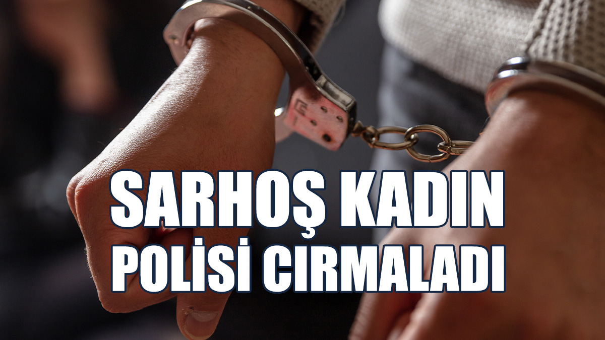 Rahatsızlık Yaratan Alkollü Kadın Polisi Darp Etti